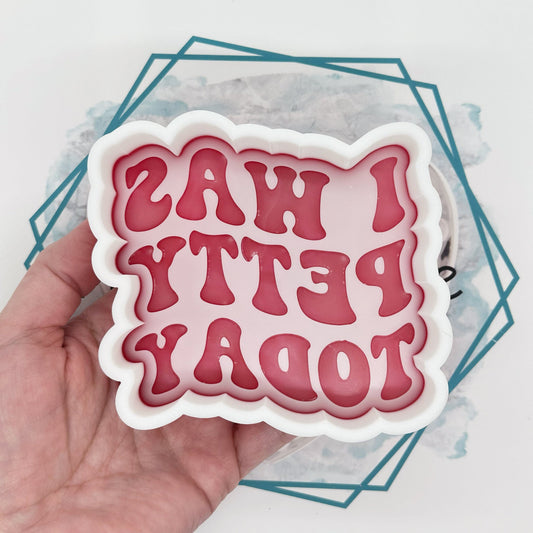 *NEW RELEASE* I Was Petty Today Freshie Mold
