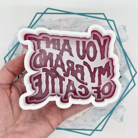 *NEW RELEASE* Ain't My Brand of Cattle Freshie Mold
