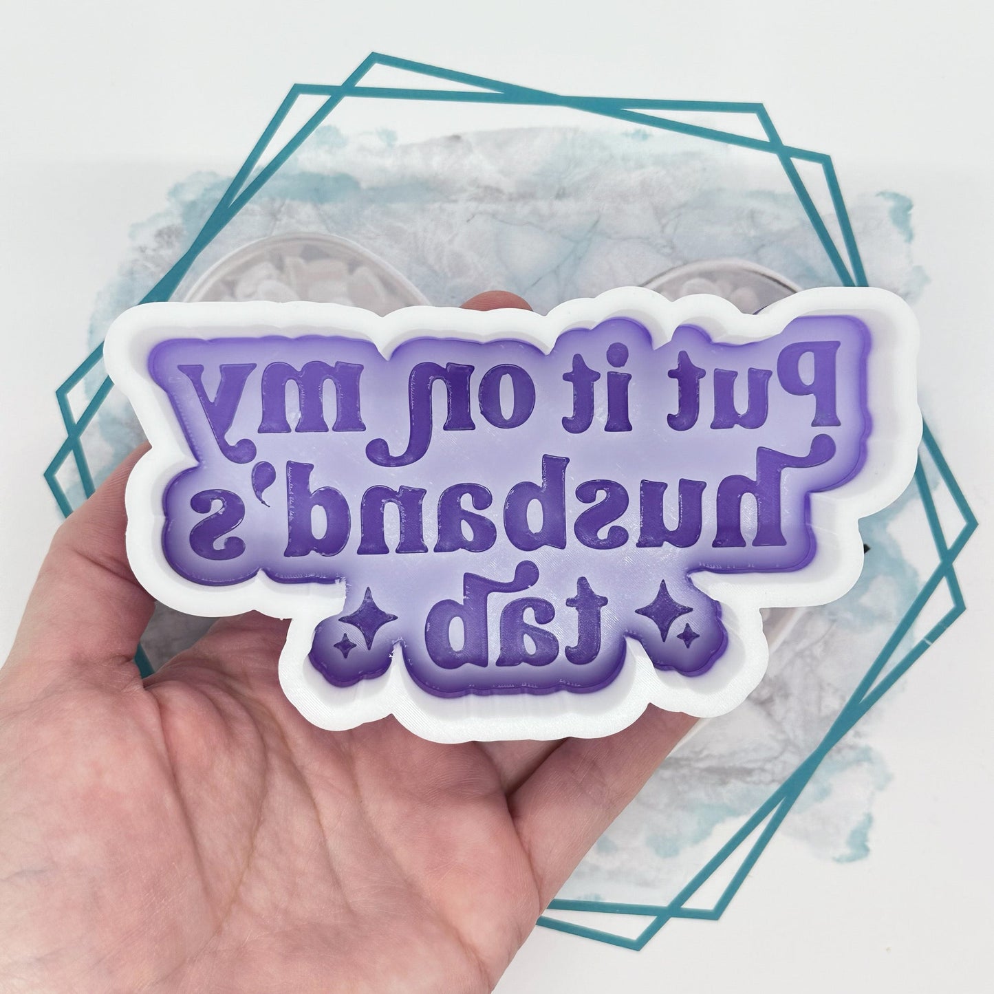 *NEW RELEASE* Put It On My Husband's Tab Freshie Mold