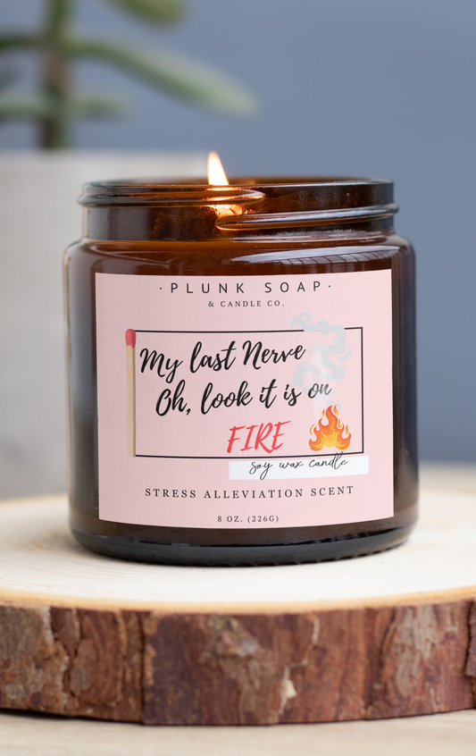My Last Nerve. Oh, Look it is on Fire Funny Scented Soy Candle
